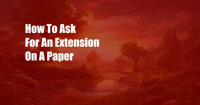 How To Ask For An Extension On A Paper