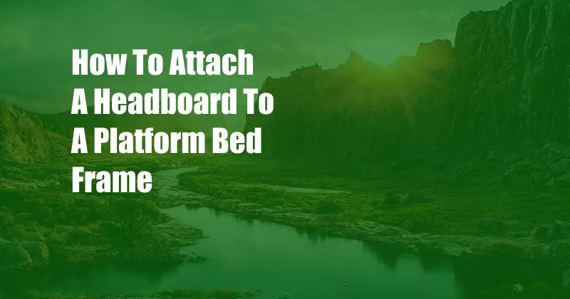 How To Attach A Headboard To A Platform Bed Frame