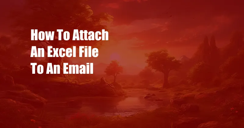 How To Attach An Excel File To An Email