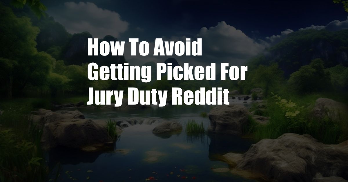 How To Avoid Getting Picked For Jury Duty Reddit