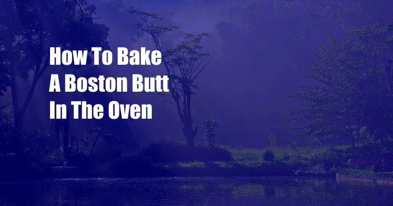 How To Bake A Boston Butt In The Oven