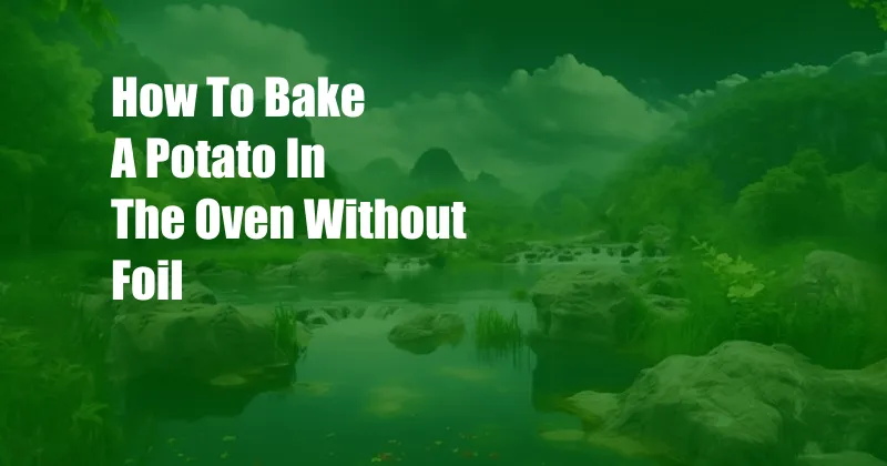 How To Bake A Potato In The Oven Without Foil