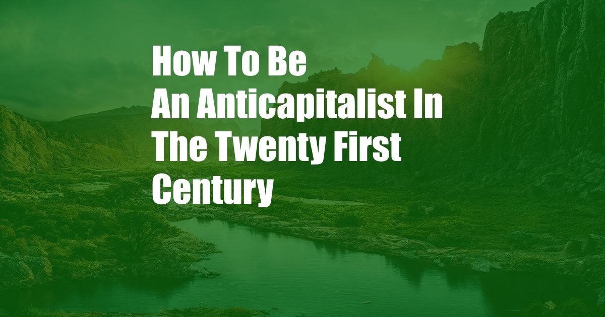 How To Be An Anticapitalist In The Twenty First Century