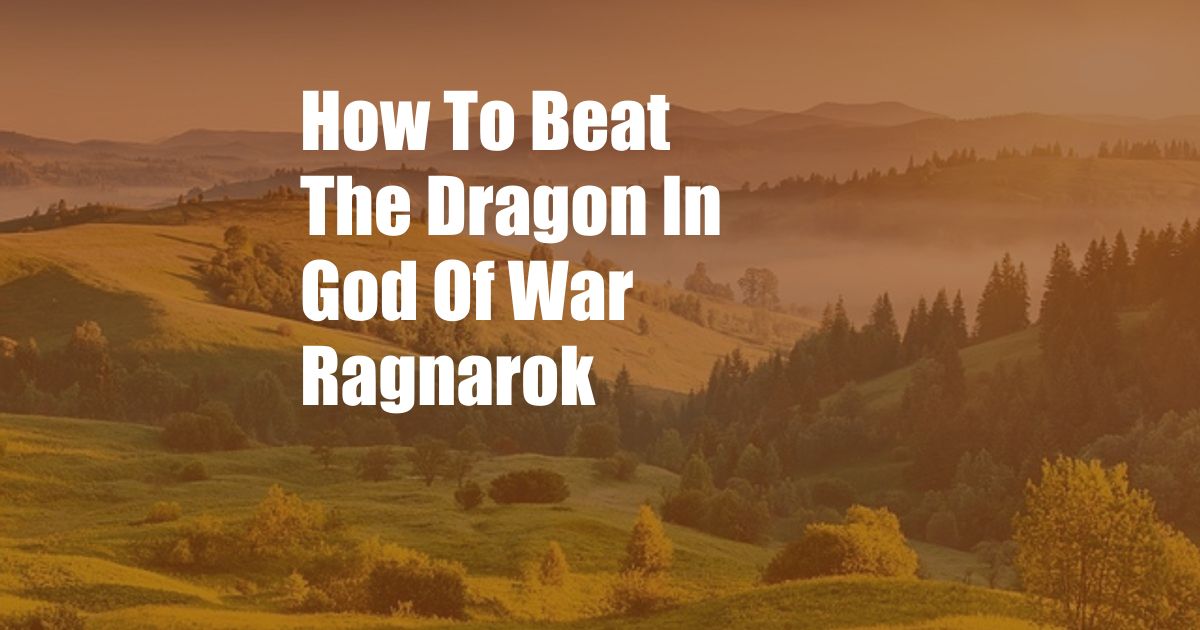 How To Beat The Dragon In God Of War Ragnarok