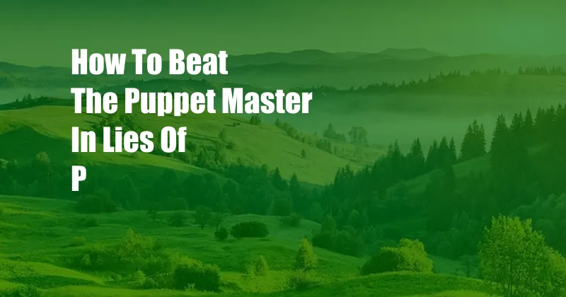 How To Beat The Puppet Master In Lies Of P