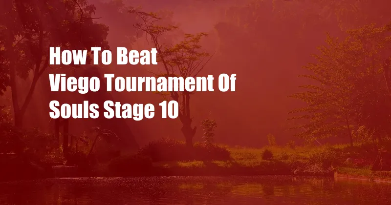 How To Beat Viego Tournament Of Souls Stage 10