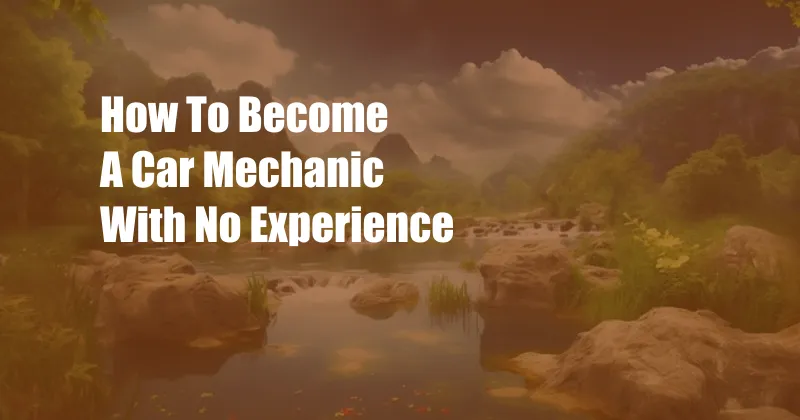 How To Become A Car Mechanic With No Experience