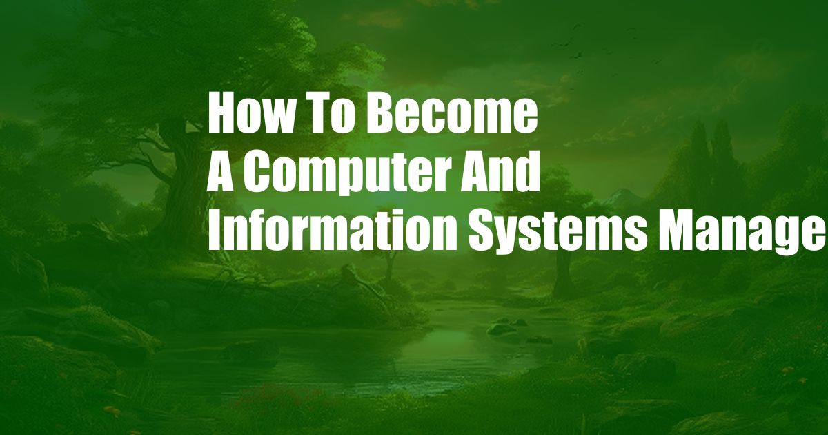 How To Become A Computer And Information Systems Manager