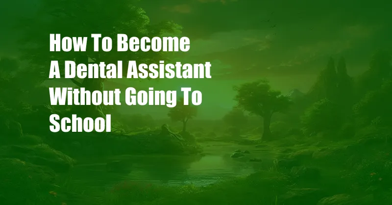 How To Become A Dental Assistant Without Going To School