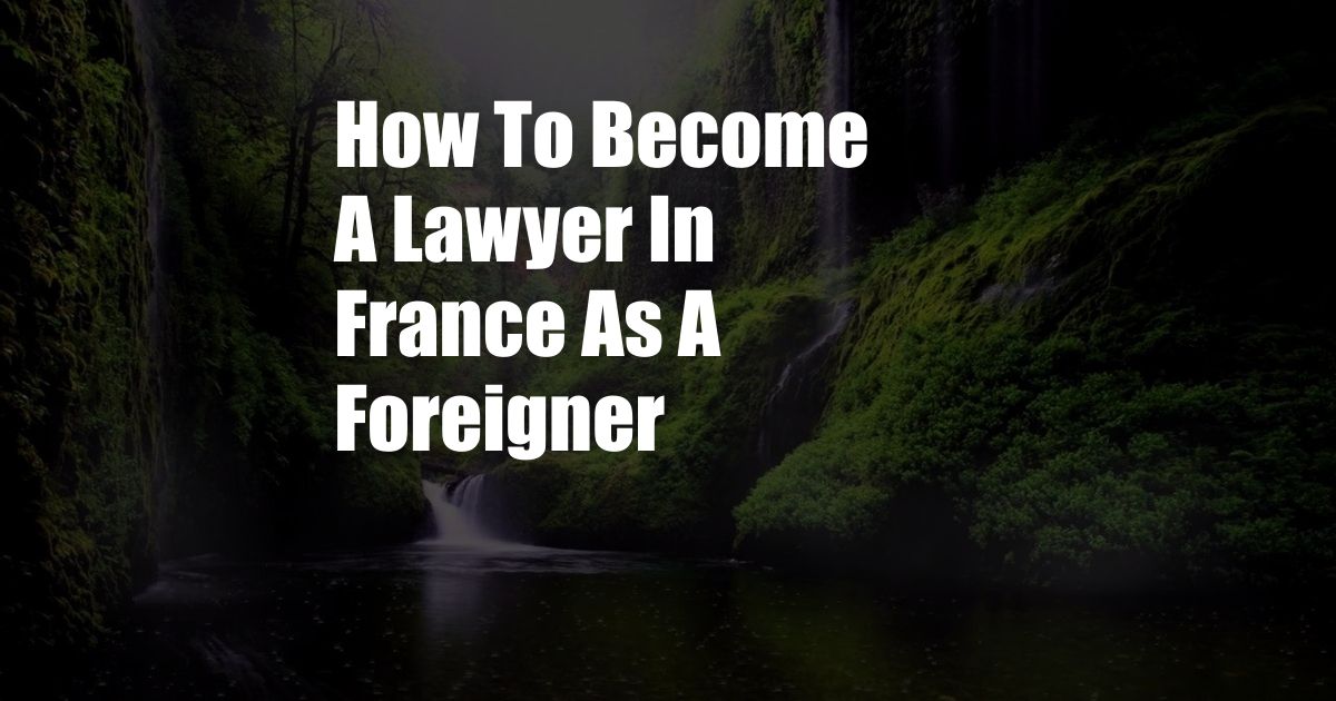 How To Become A Lawyer In France As A Foreigner