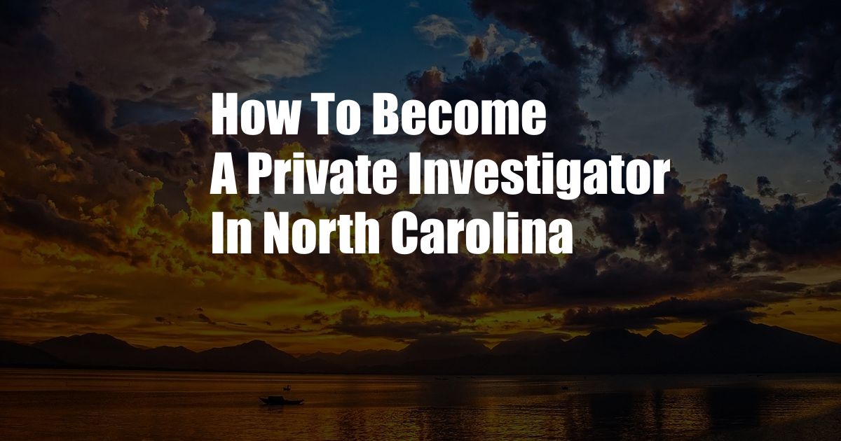 How To Become A Private Investigator In North Carolina