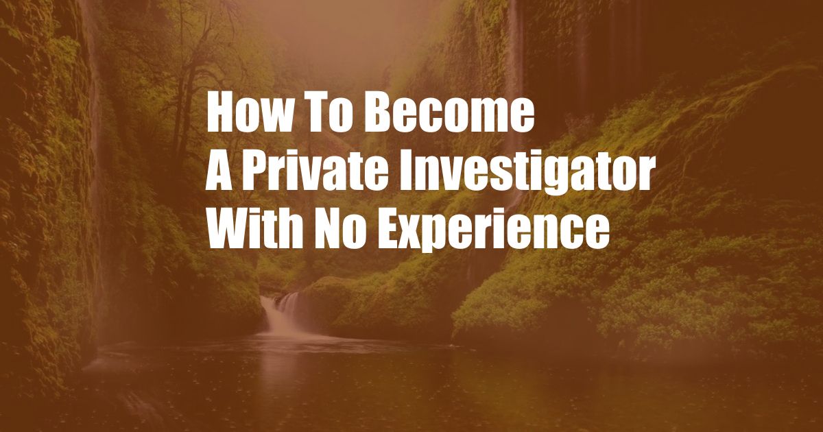 How To Become A Private Investigator With No Experience