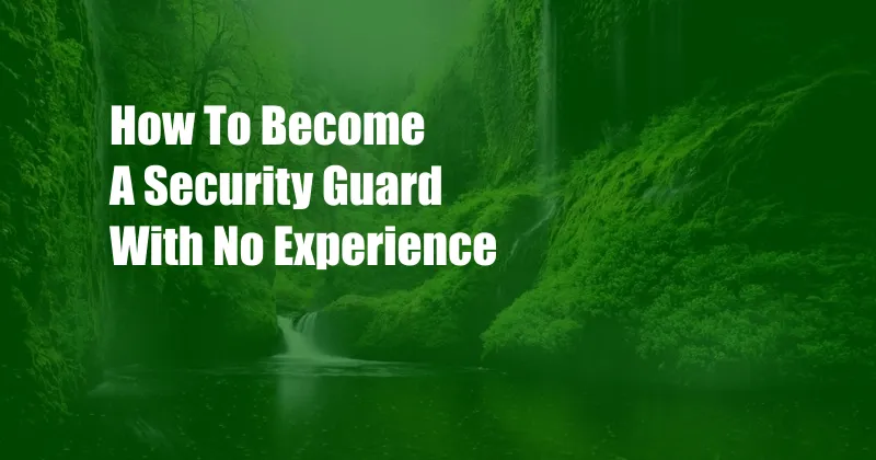 How To Become A Security Guard With No Experience