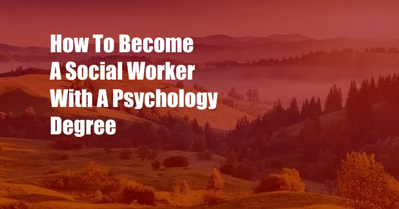 How To Become A Social Worker With A Psychology Degree