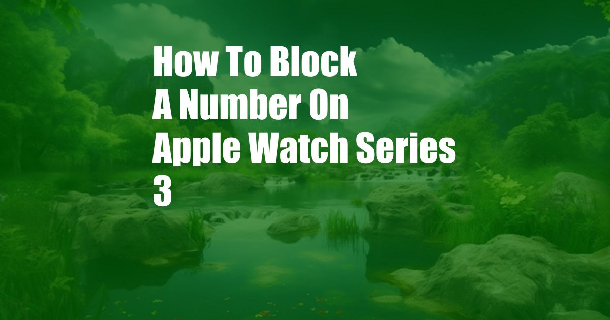How To Block A Number On Apple Watch Series 3