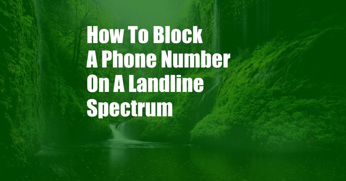 How To Block A Phone Number On A Landline Spectrum