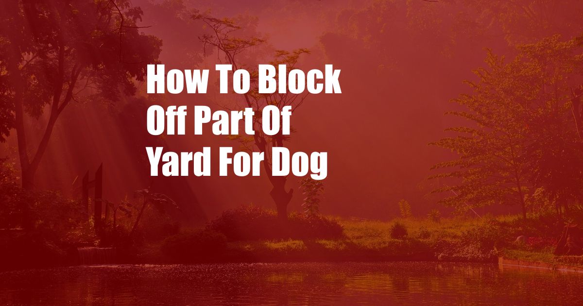 How To Block Off Part Of Yard For Dog
