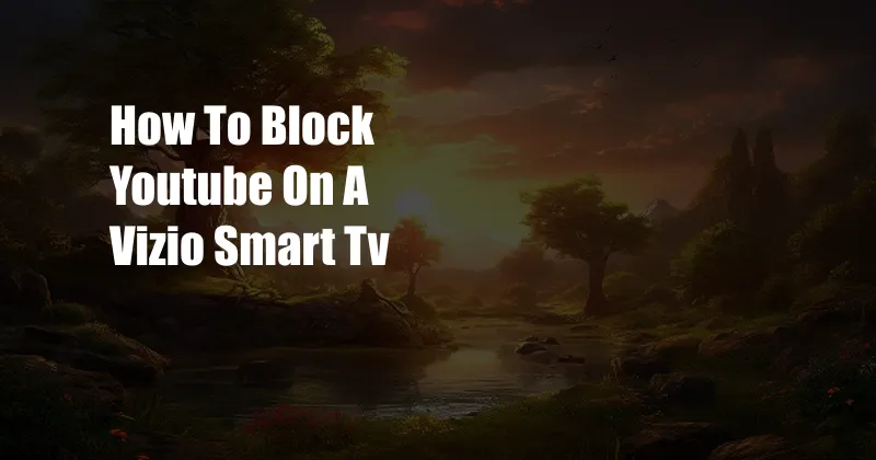 How To Block Youtube On A Vizio Smart Tv