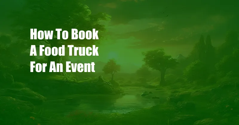 How To Book A Food Truck For An Event