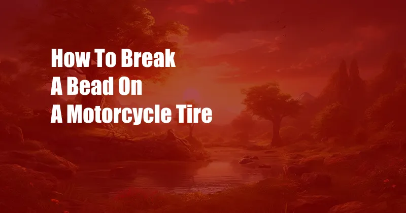 How To Break A Bead On A Motorcycle Tire