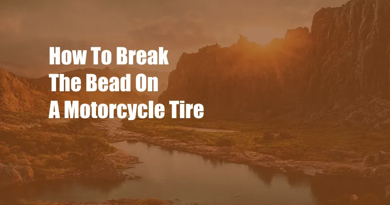 How To Break The Bead On A Motorcycle Tire