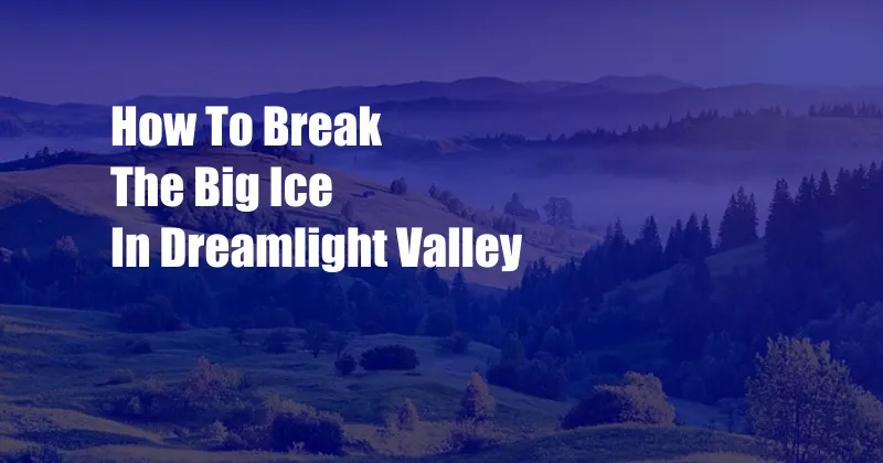 How To Break The Big Ice In Dreamlight Valley