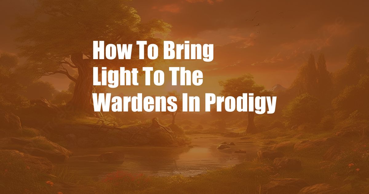 How To Bring Light To The Wardens In Prodigy