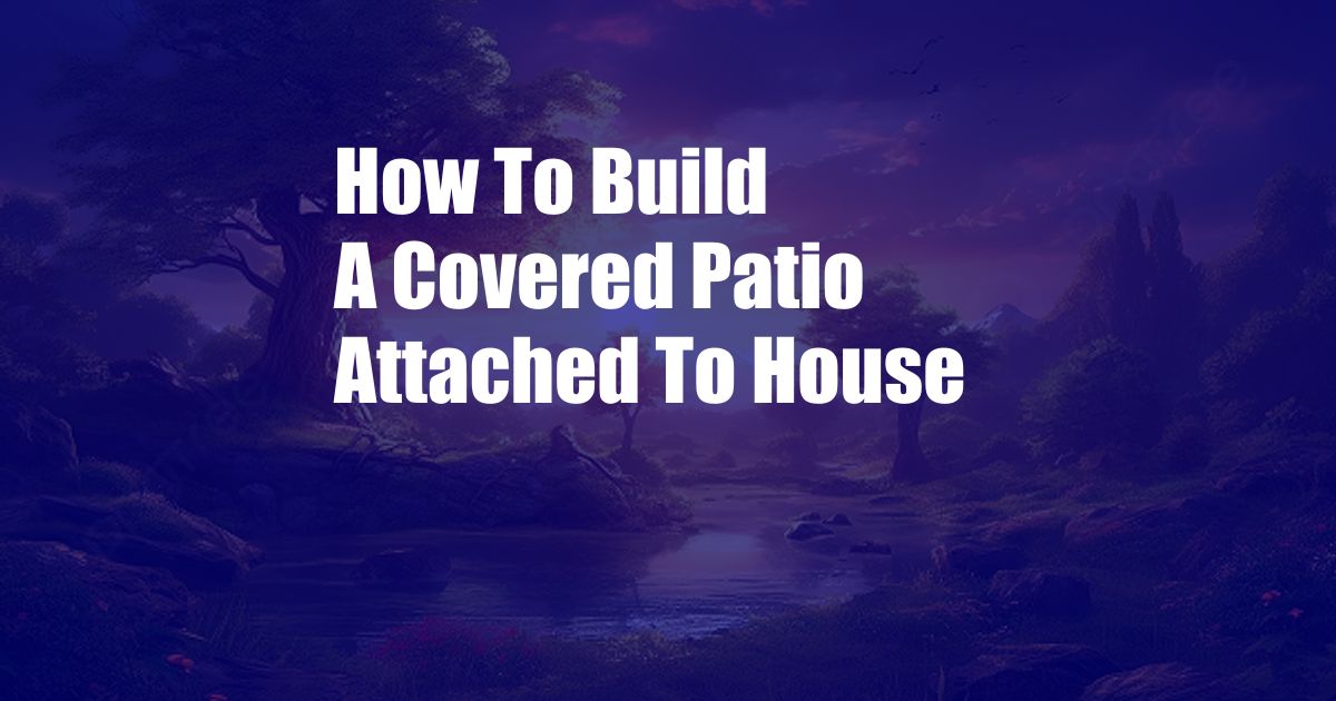 How To Build A Covered Patio Attached To House