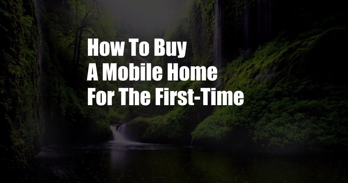 How To Buy A Mobile Home For The First-Time