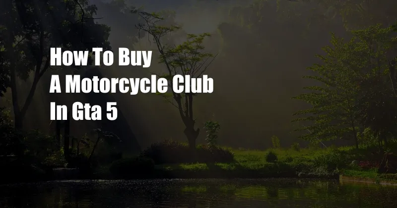 How To Buy A Motorcycle Club In Gta 5