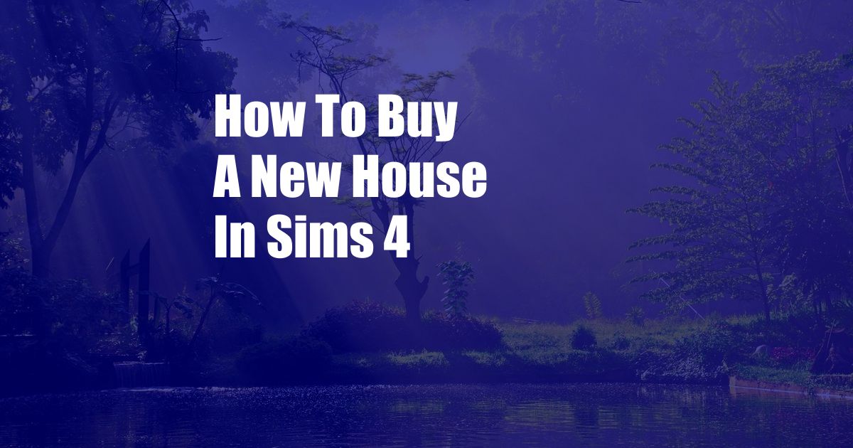 How To Buy A New House In Sims 4