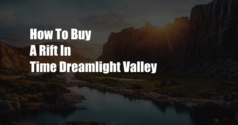 How To Buy A Rift In Time Dreamlight Valley