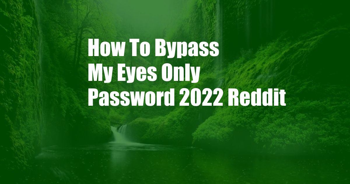 How To Bypass My Eyes Only Password 2022 Reddit