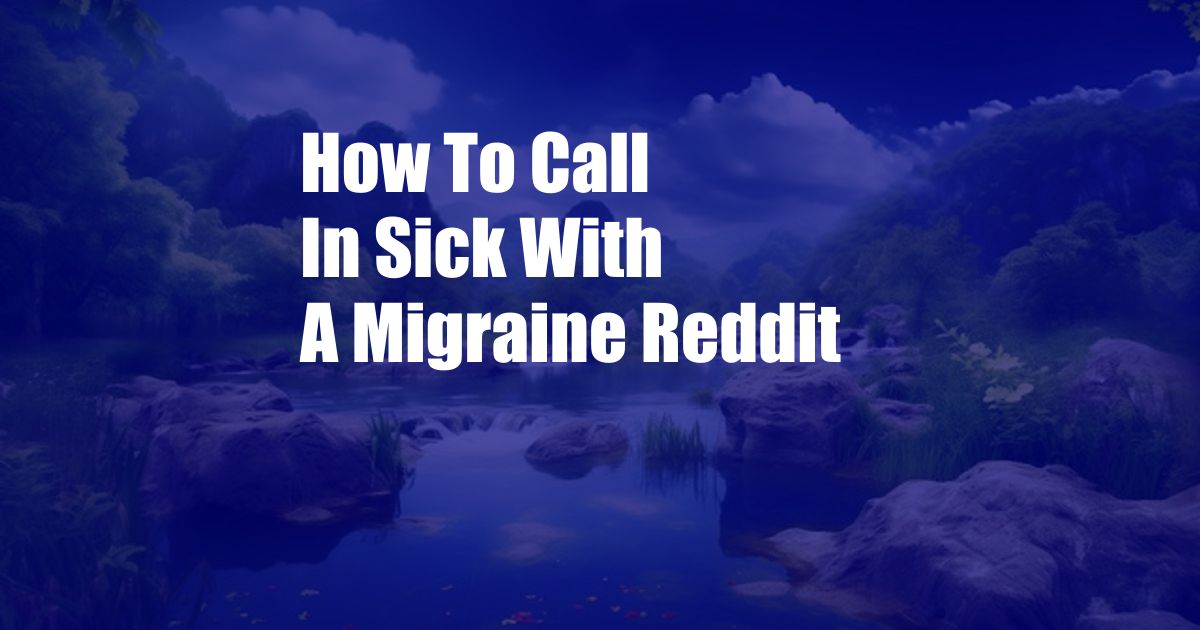 How To Call In Sick With A Migraine Reddit