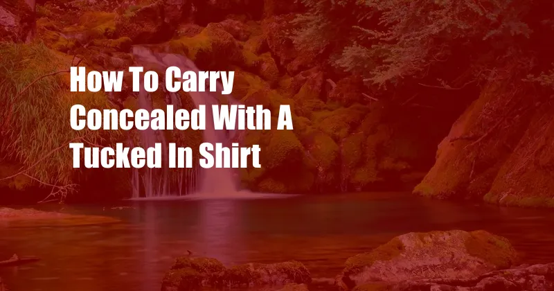 How To Carry Concealed With A Tucked In Shirt