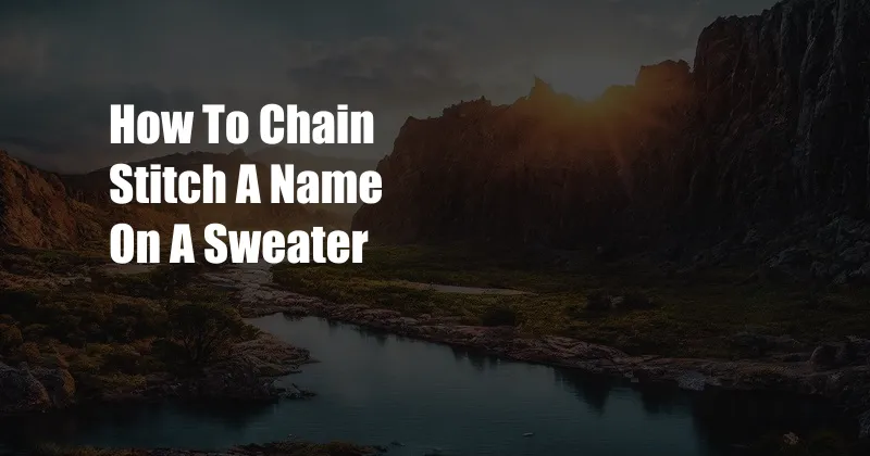 How To Chain Stitch A Name On A Sweater