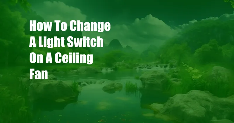 How To Change A Light Switch On A Ceiling Fan