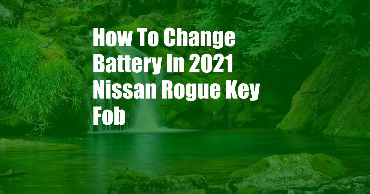 How To Change Battery In 2021 Nissan Rogue Key Fob