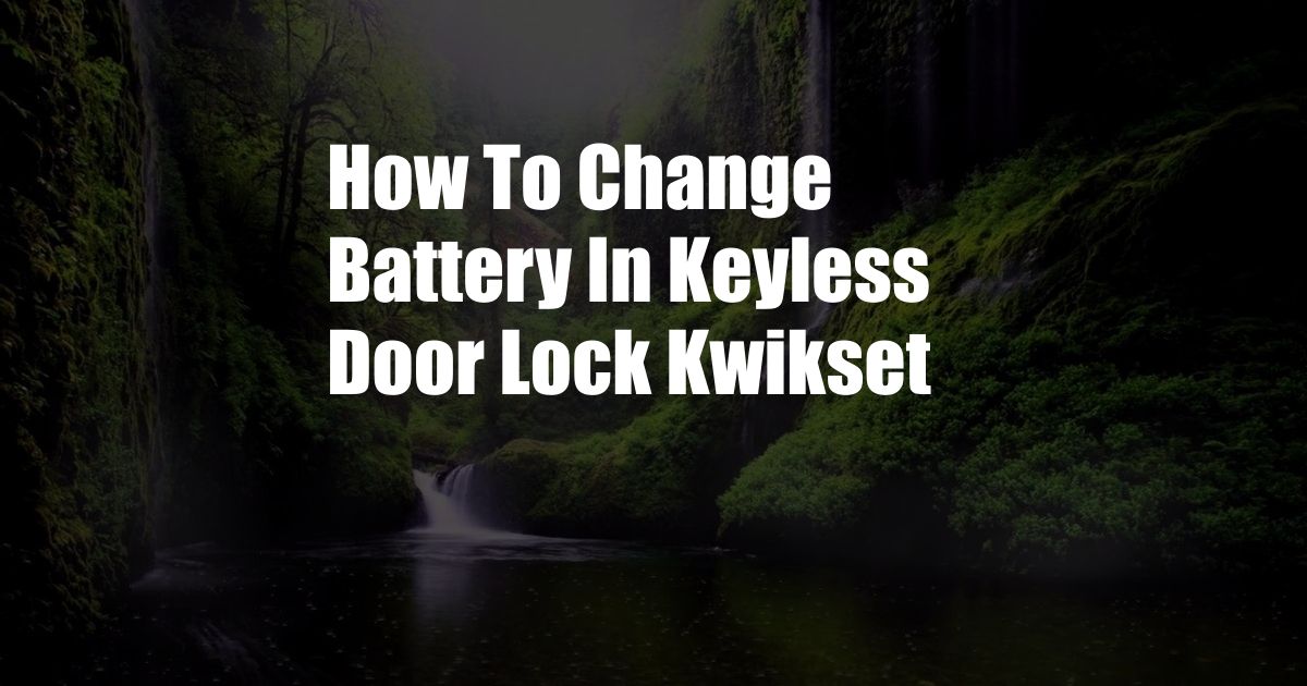 How To Change Battery In Keyless Door Lock Kwikset