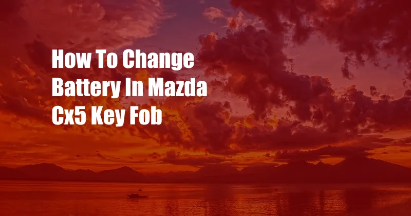 How To Change Battery In Mazda Cx5 Key Fob