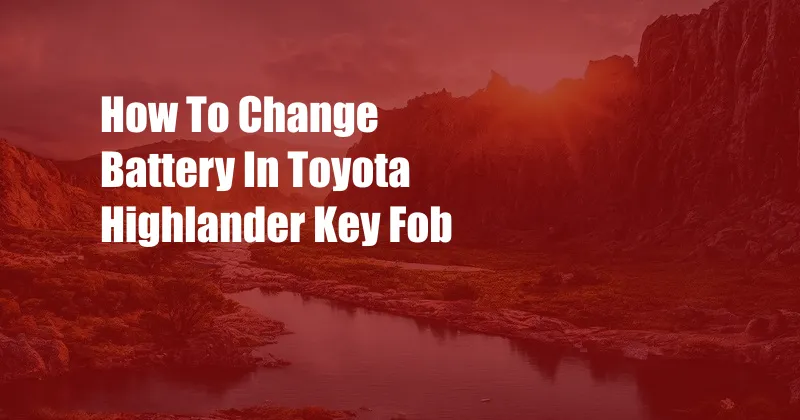 How To Change Battery In Toyota Highlander Key Fob