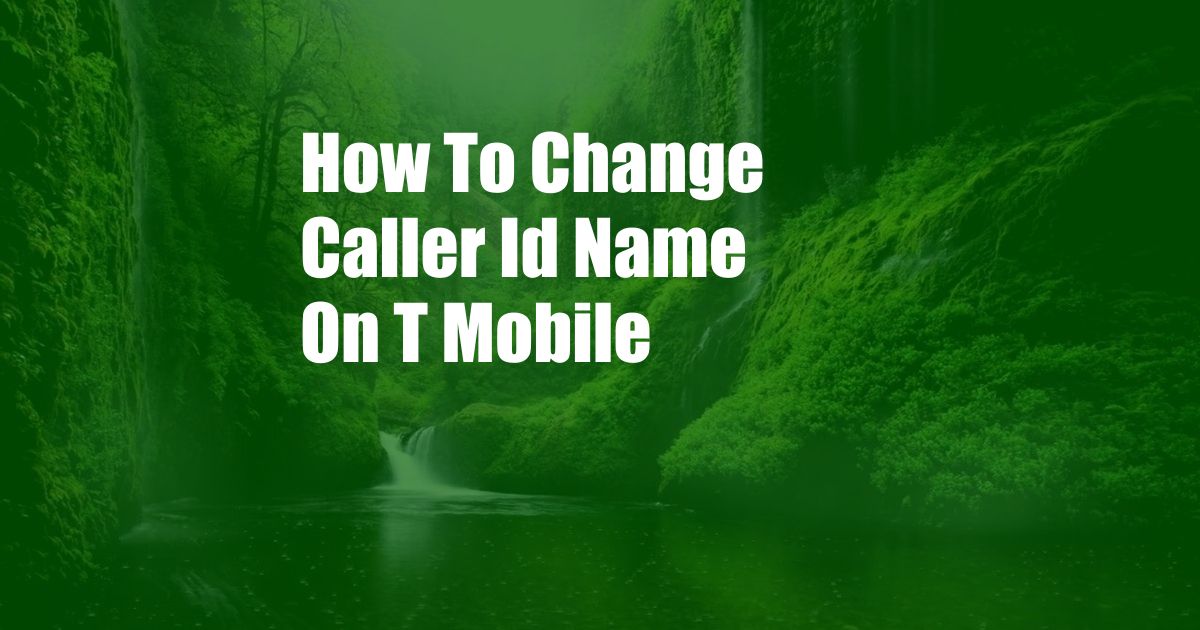 How To Change Caller Id Name On T Mobile