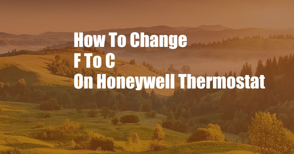 How To Change F To C On Honeywell Thermostat