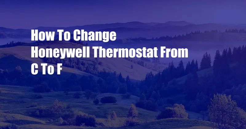 How To Change Honeywell Thermostat From C To F