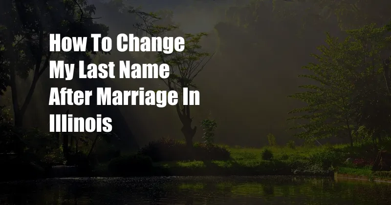 How To Change My Last Name After Marriage In Illinois