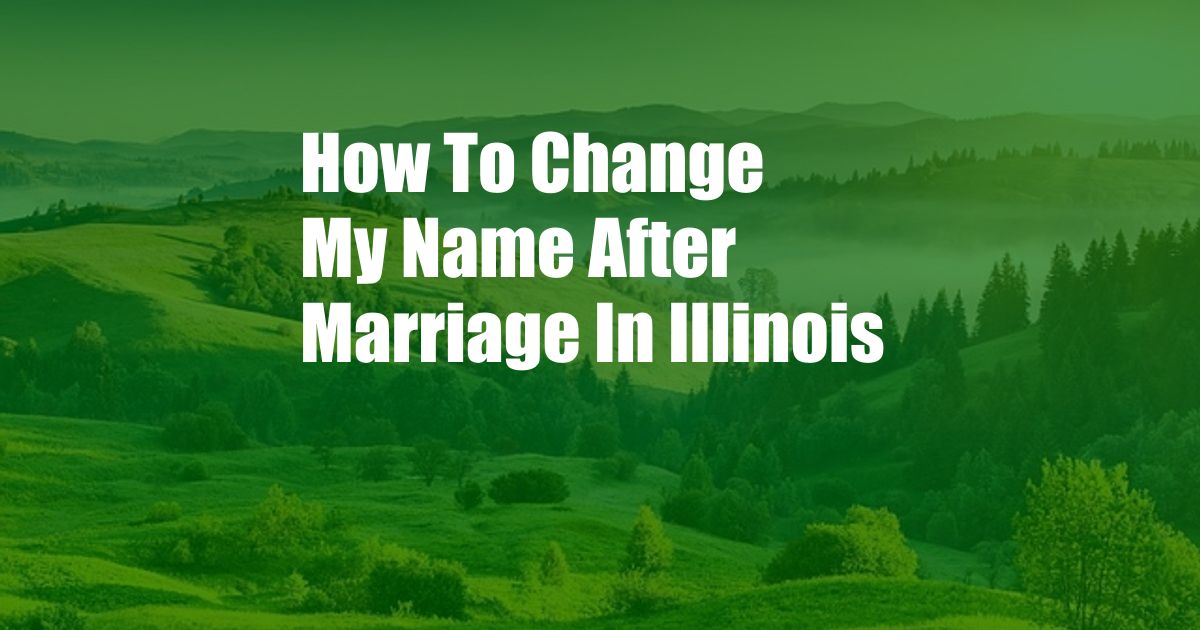 How To Change My Name After Marriage In Illinois