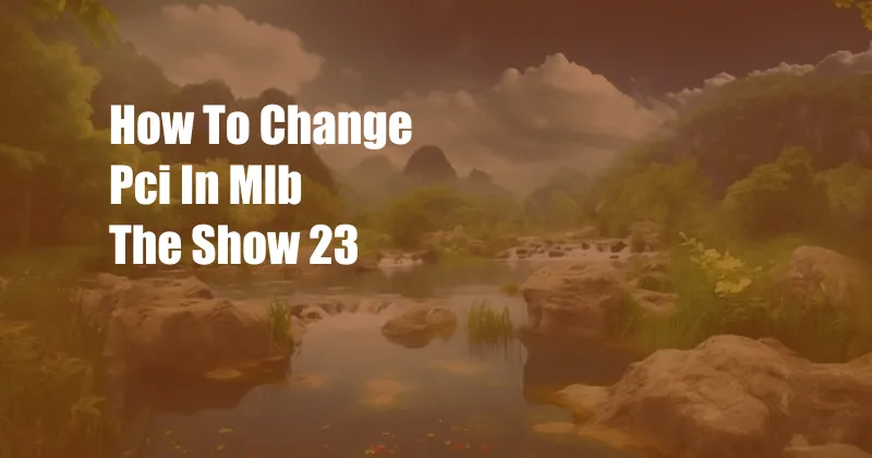 How To Change Pci In Mlb The Show 23