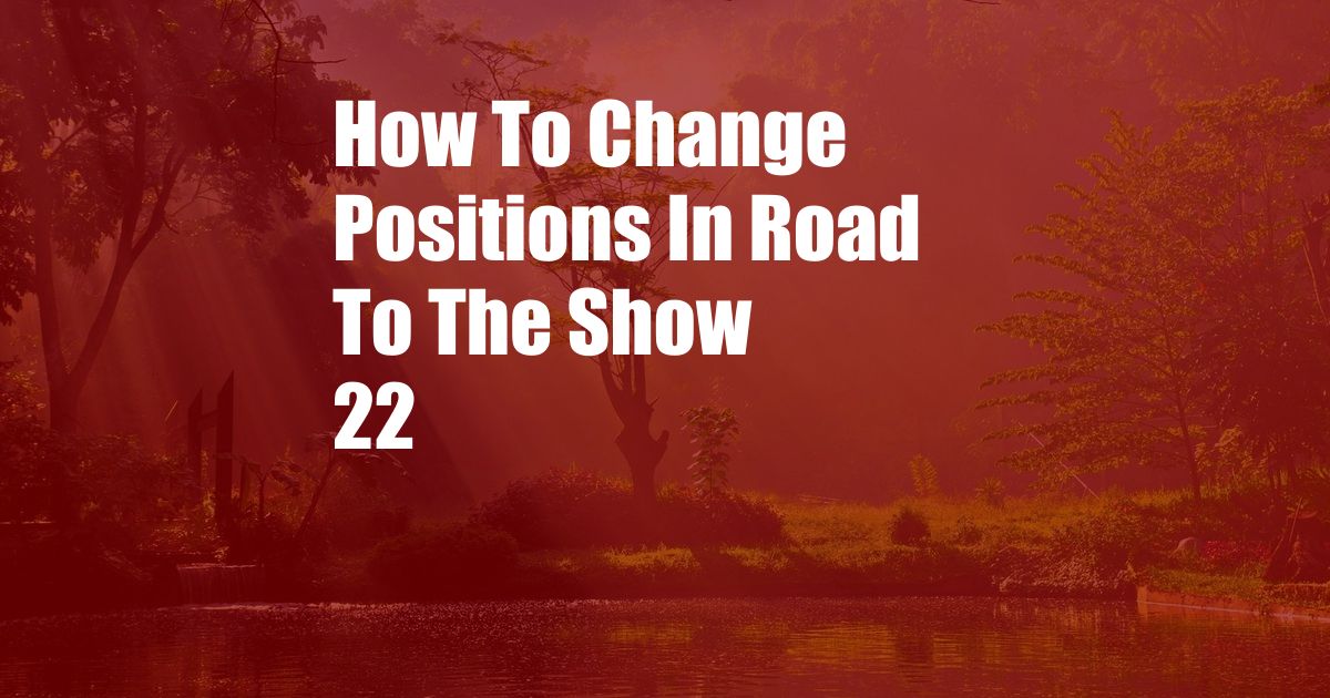 How To Change Positions In Road To The Show 22