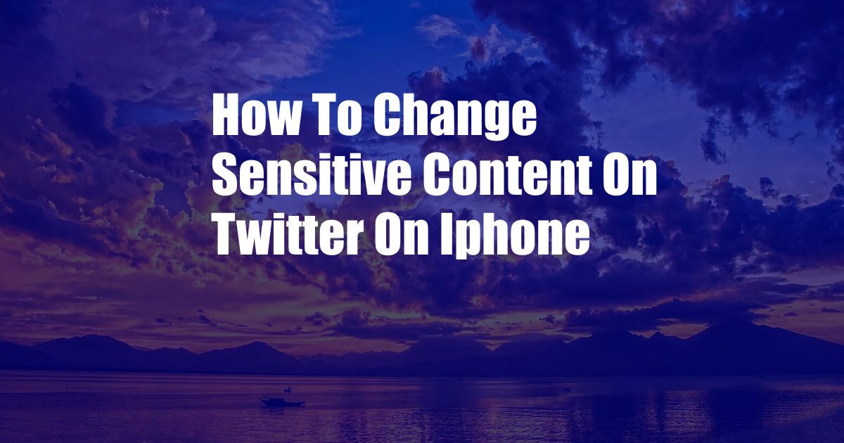 How To Change Sensitive Content On Twitter On Iphone