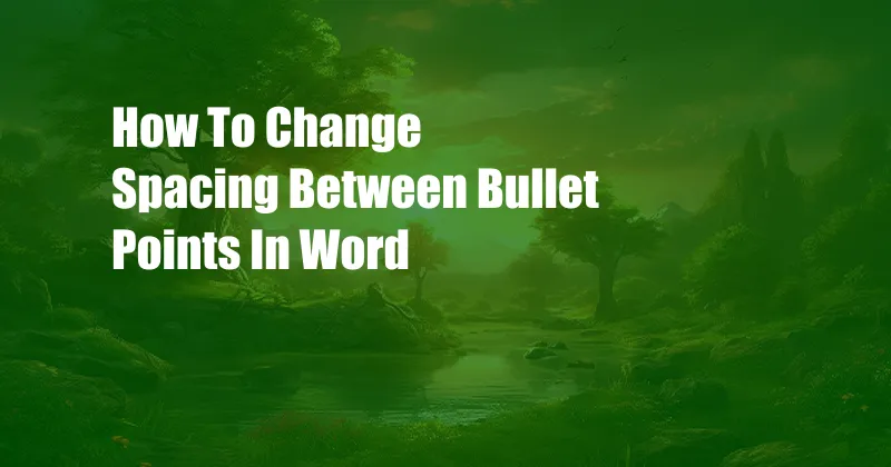 How To Change Spacing Between Bullet Points In Word